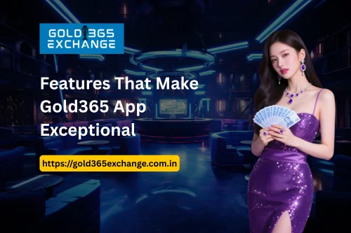 Features That Make Gold365 App Exceptional